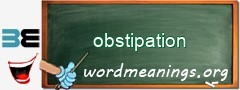 WordMeaning blackboard for obstipation